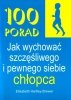 100 porad jak wychować szczęśliwego i pewnego siebie chłopca